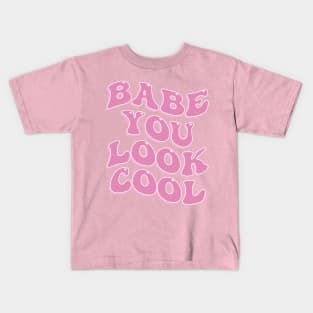 Babe You Look Cool Cute Aesthetic Pink Inspirational Quote Kids T-Shirt